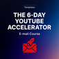 🚀 The 6-Day YouTube Accelerator – Fast Track Your Channel Growth
